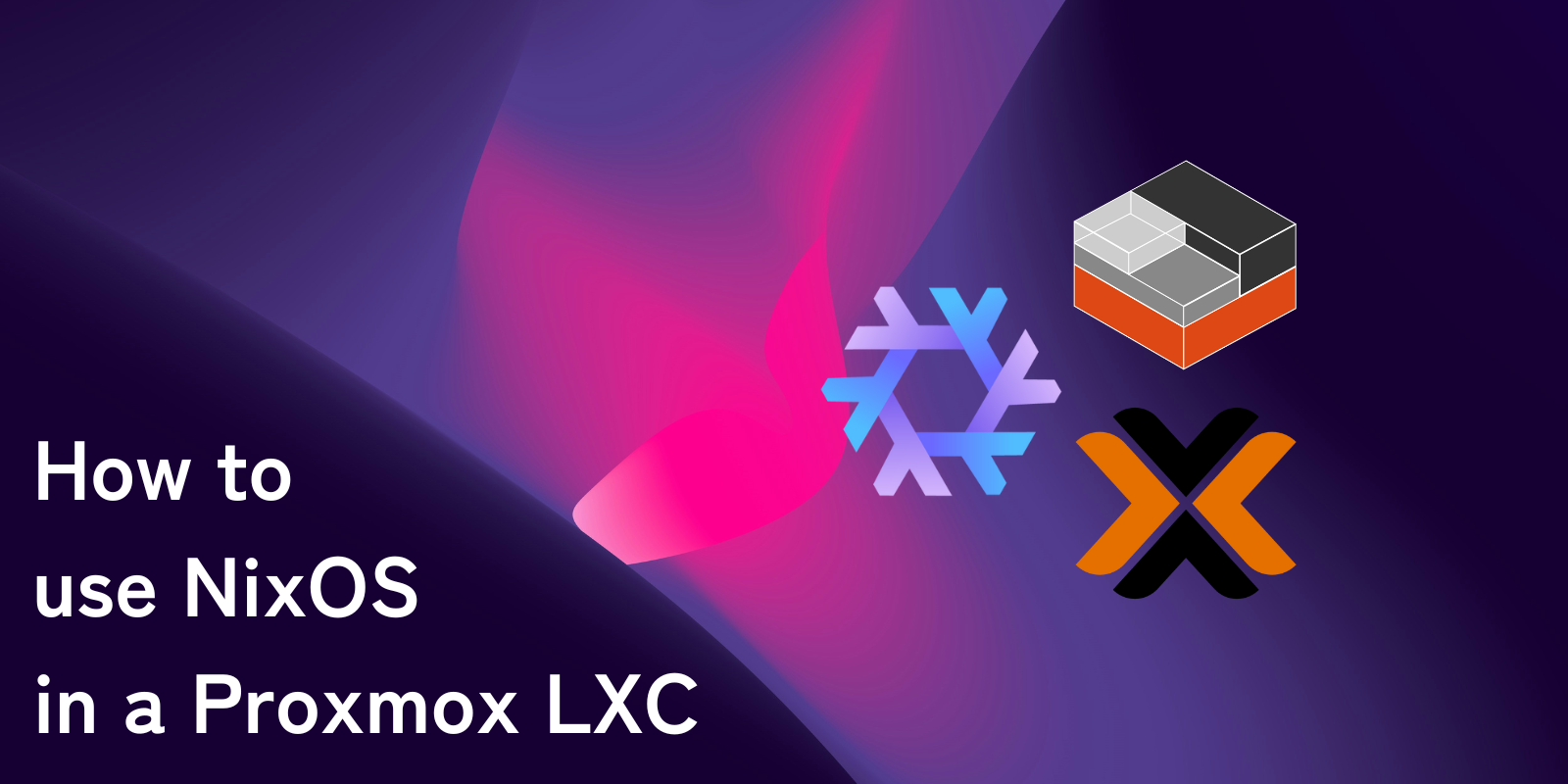 How to use NixOS in a Proxmox LXC's cover image